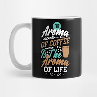 The Aroma Of Coffee Is Good Mug